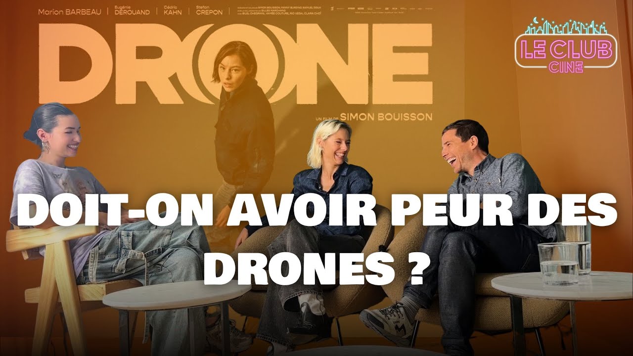 DOIT-ON AVOIR PEUR DES DRONES ? - ITW AVEC MARION BARBEAU (ACTRICE) ET SIMON BOUISSON (RÉALISATEUR)