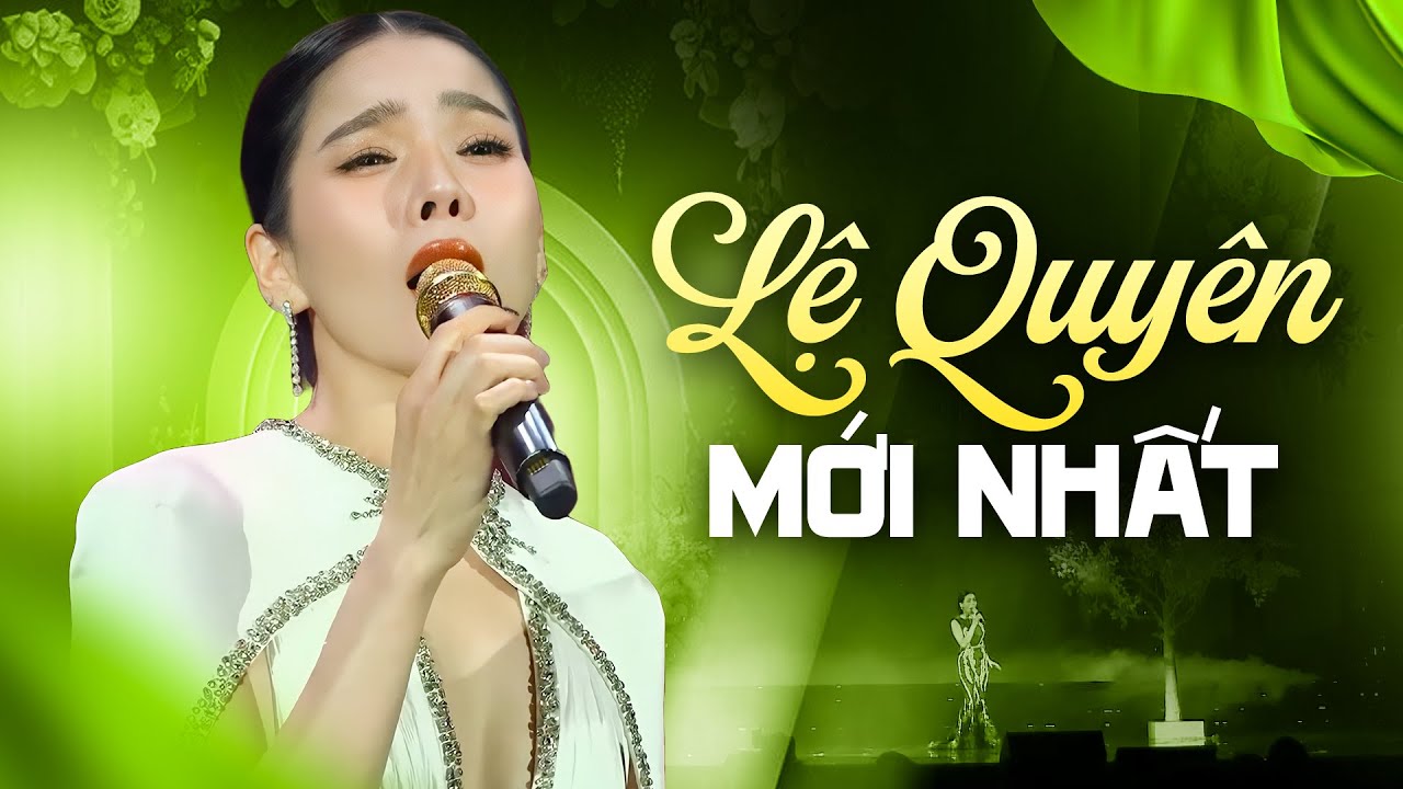 LỆ QUYÊN Mới Nhất - Nếu Em Được Lựa Chọn x Không Giờ Rồi x Để Nhớ Một Thời Ta Đã Yêu