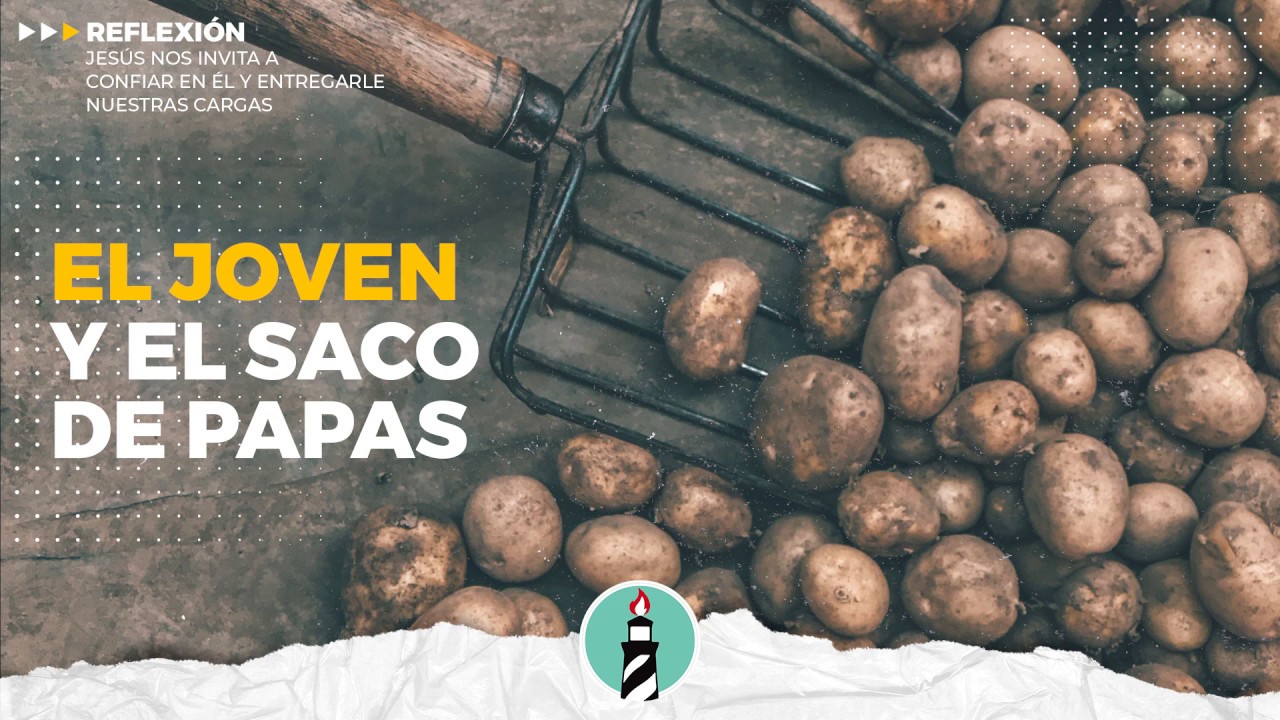 REFLEXIÓN - EL JOVEN Y EL SACO DE PAPAS