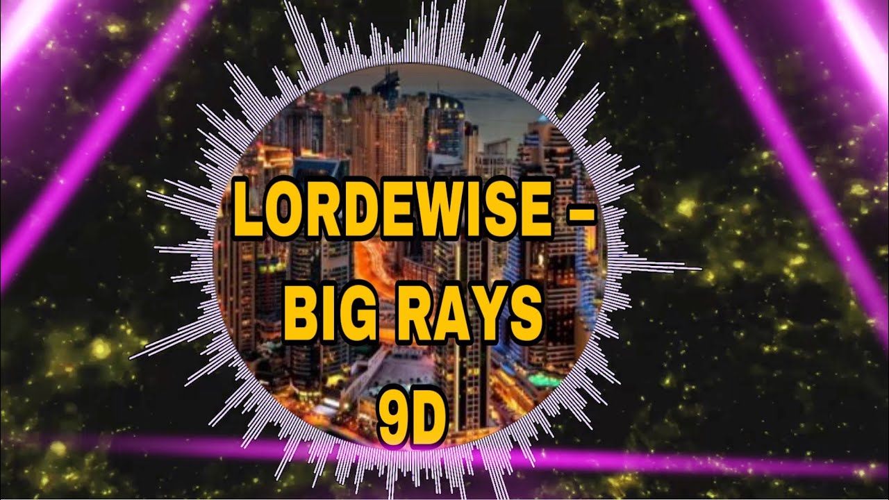 LORDEWISE &mdash; BIG RAYS | 9D MUSIC