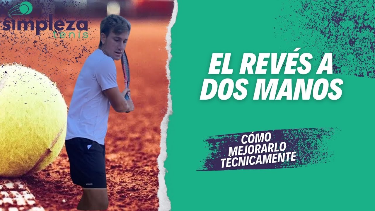 El revés a dos manos. Cómo mejorarlo técnicamente para que sea mas seguro y consistente.