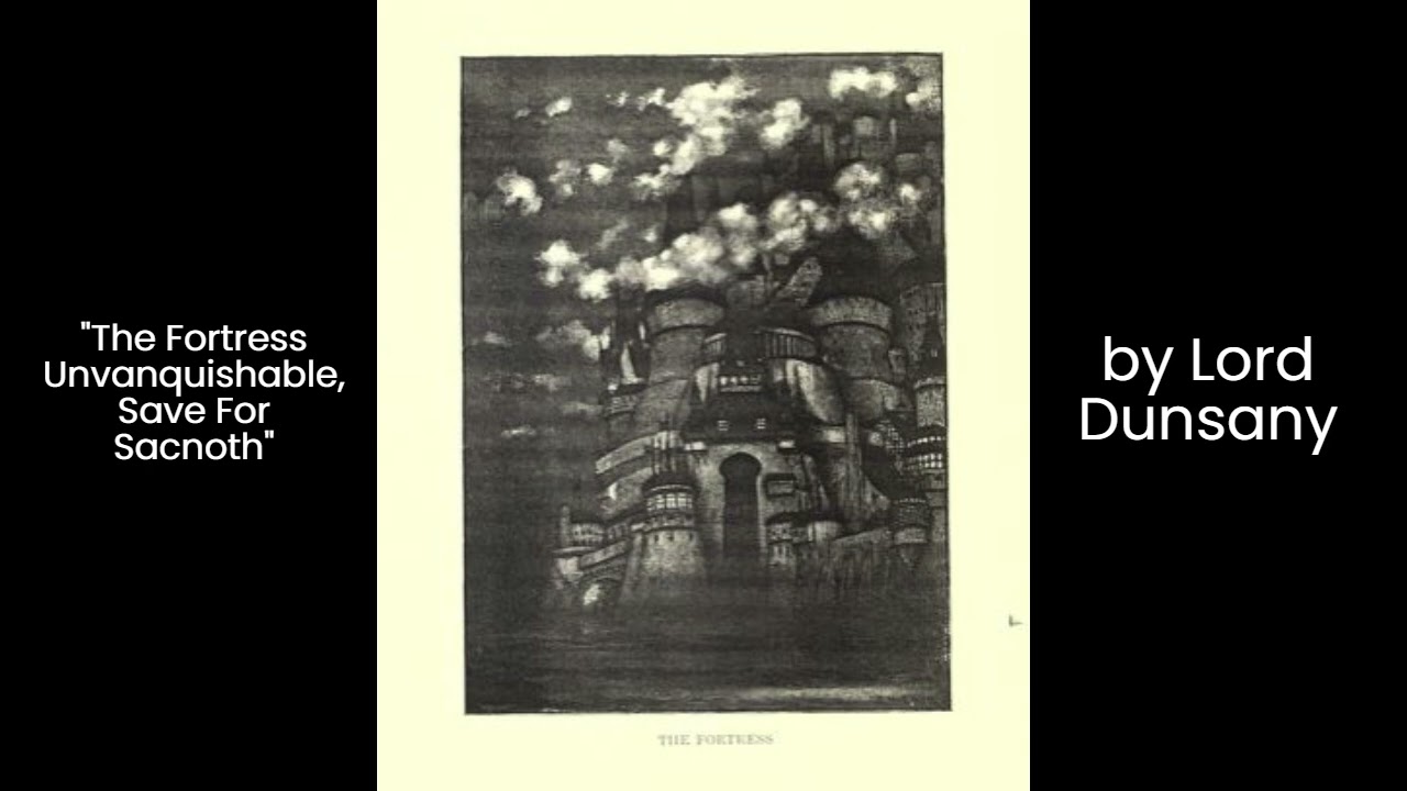 "The Fortress Unvanquishable, Save For Sacnoth" by Lord Dunsany