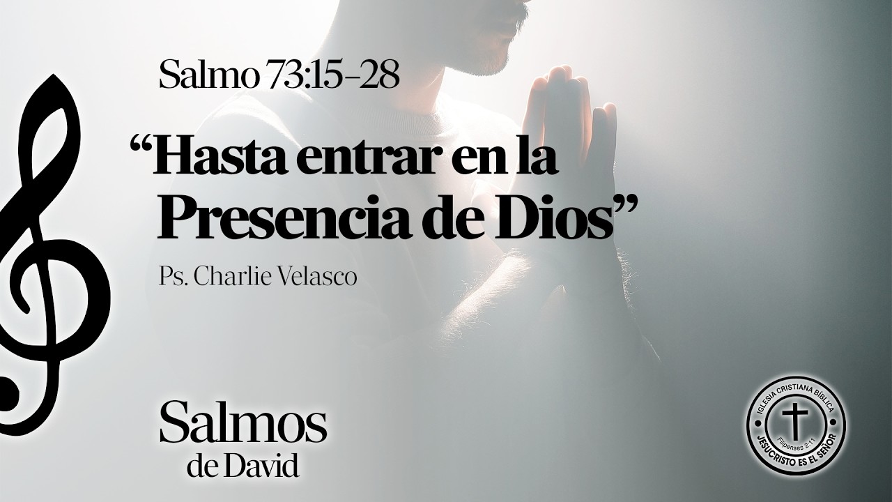 “Hasta entrar en la presencia de Dios” - Salmo 73:15–28 | Ps. Charlie Velasco