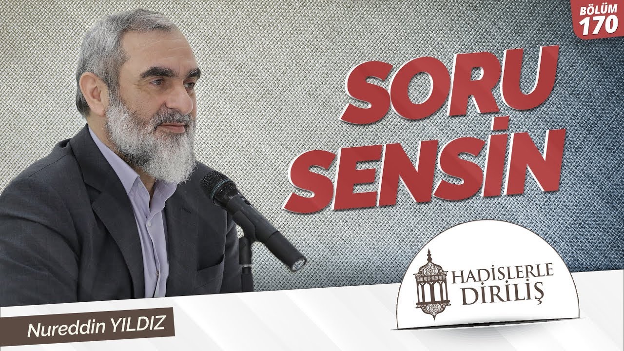 170) Hadislerle Diriliş - [ SORU SENSİN  ] - Nureddin YILDIZ