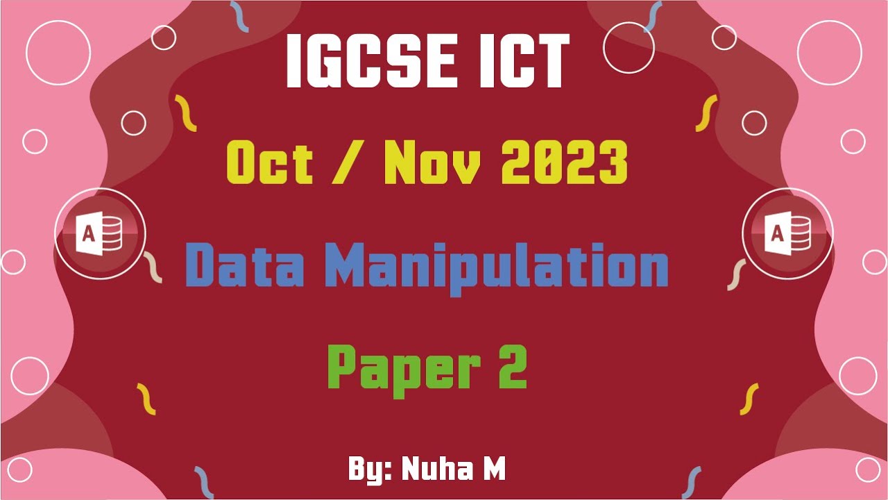 IGCSE ICT | Oct Nov 2023 | Paper 2 | Data Manipulation Database Access (0417/0983)