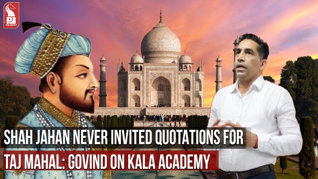 SHAH JAHAN NEVER INVITED QUOTATIONS FOR TAJ MAHAL: GOVIND ON KALA ACADEMY |Prudent Media Goa