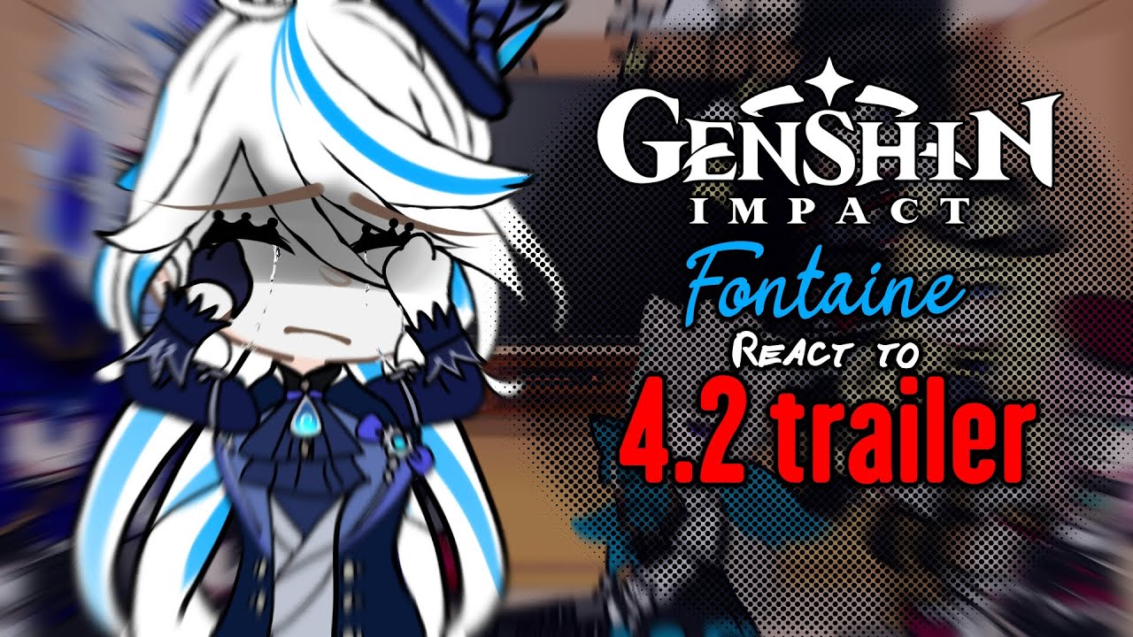 Fontaine React  to 4.2 VERSION Trailer || GACHA CLUB || GENSHIN IMPACT ||