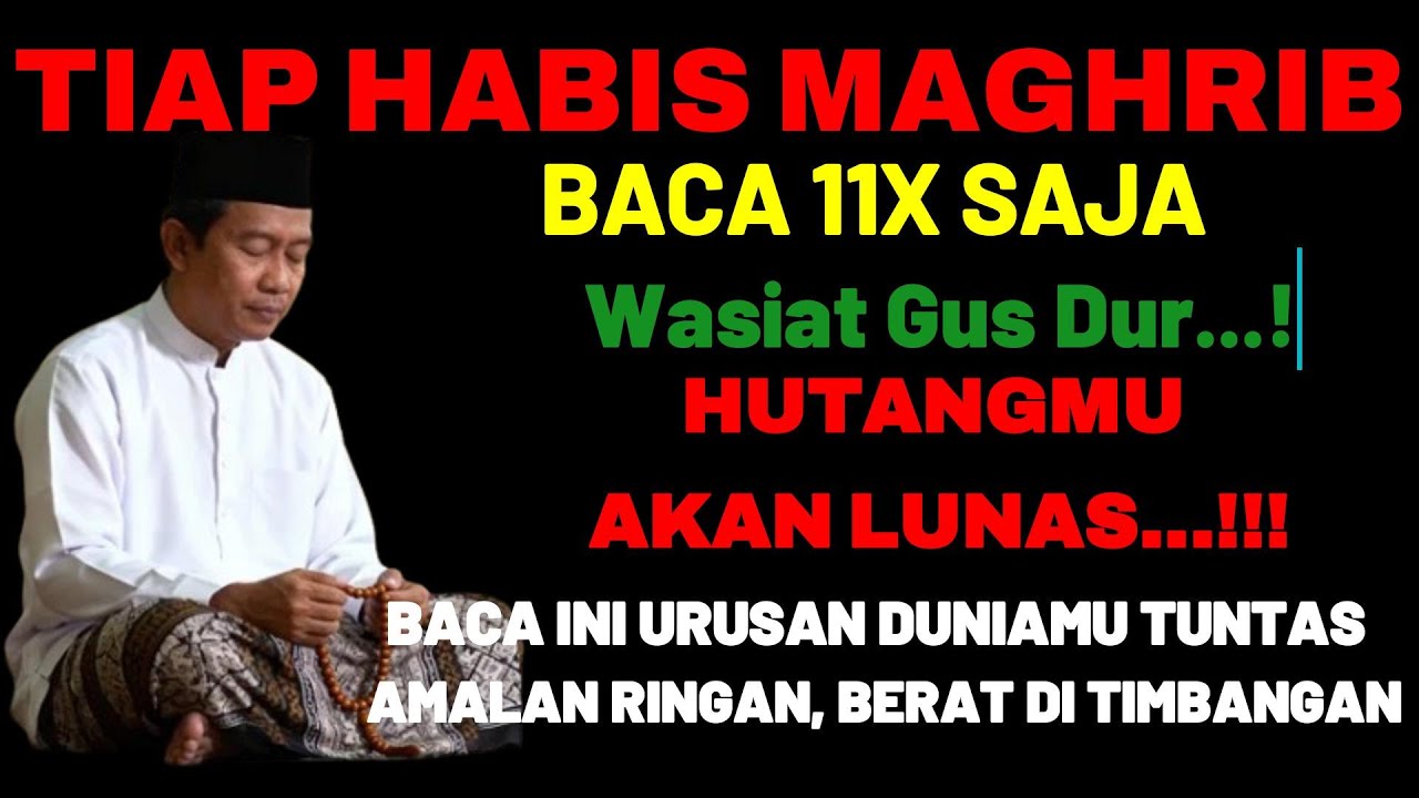 Baca Zikir 11x Habis Maghrib!! GUS DUR Berwasiat!! Rezeki Datang, Hutang Lunas.....!!!!