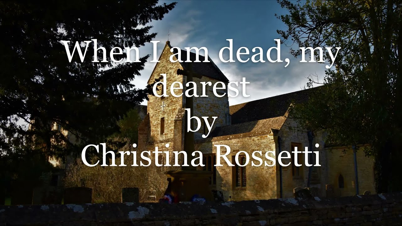 When I am dead, my dearest by Christina Rossetti