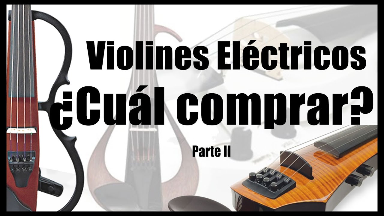 ¿Cuál violín eléctrico comprar? (Parte II)