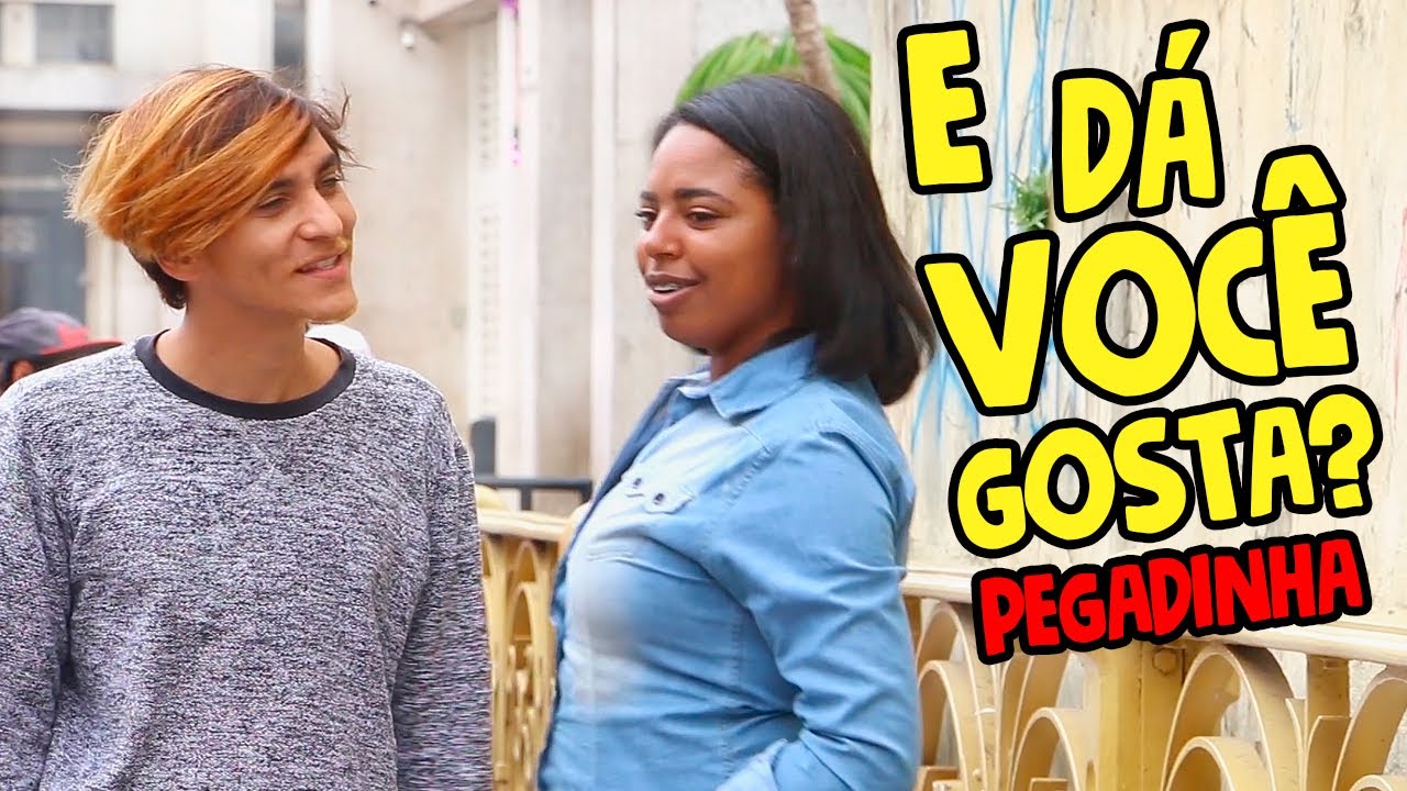 E DE DÁ VOCÊ GOSTA? ( PEGADINHA )