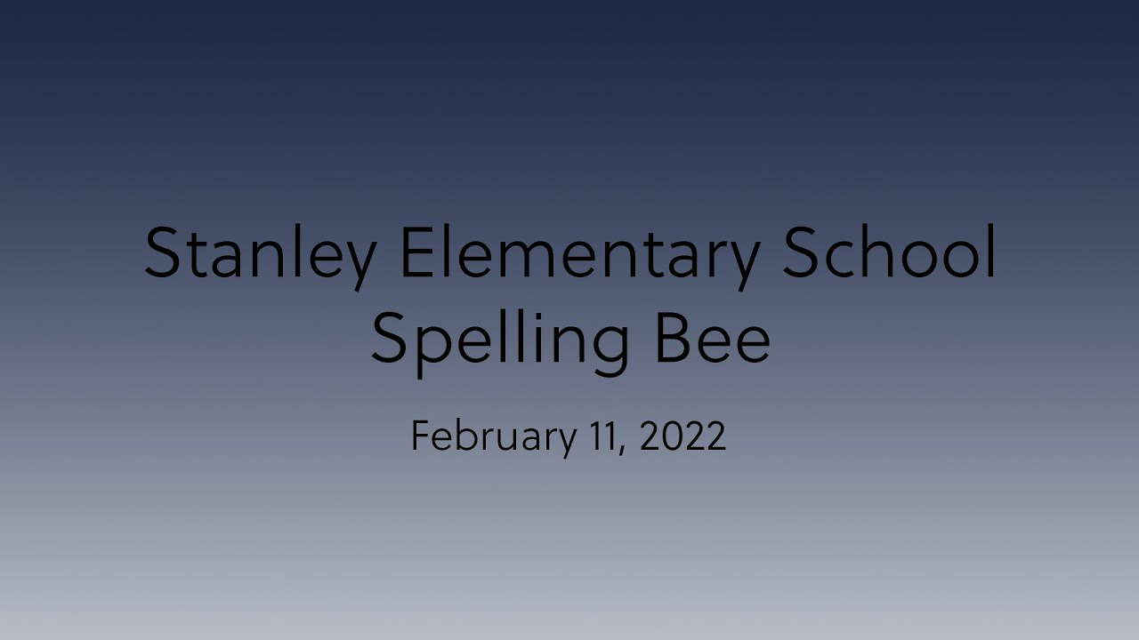 Stanley School Spelling Bee - 2/11/22