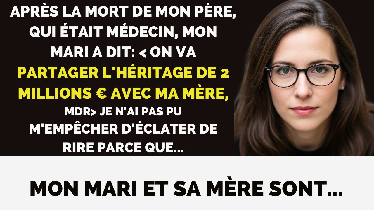 Après la mort de mon père, mon mari a dit： “On partagera l’héritage de 2 M€ avec ma mère”