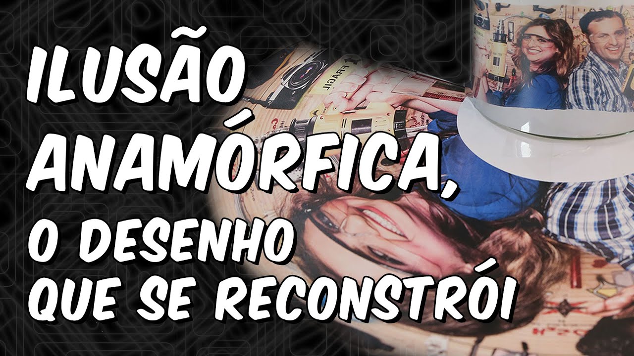 ILUSÃO ANAMÓRFICA: o desenho que se reconstrói