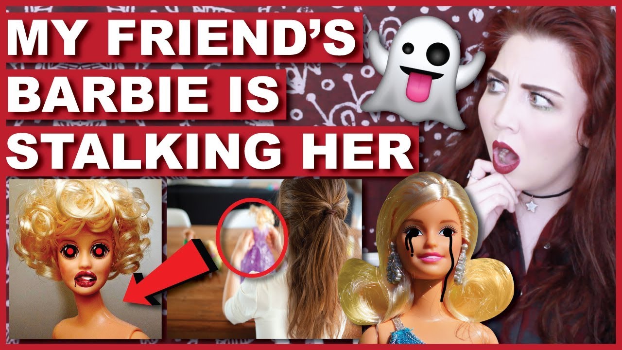 Storytime: My Friend's Barbie Is Stalking Her (All Her Life)