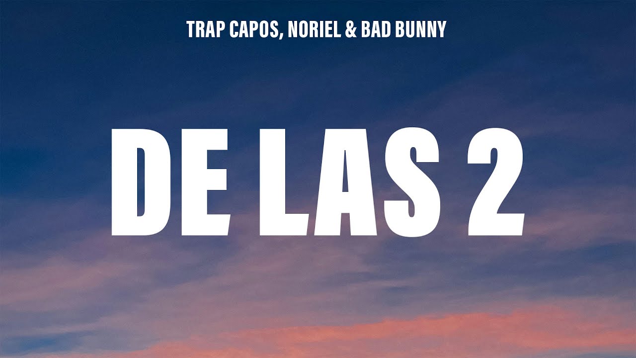 Trap Capos, Noriel, Bad Bunny & Arcángel - De las 2 (Letra/Lyrics)