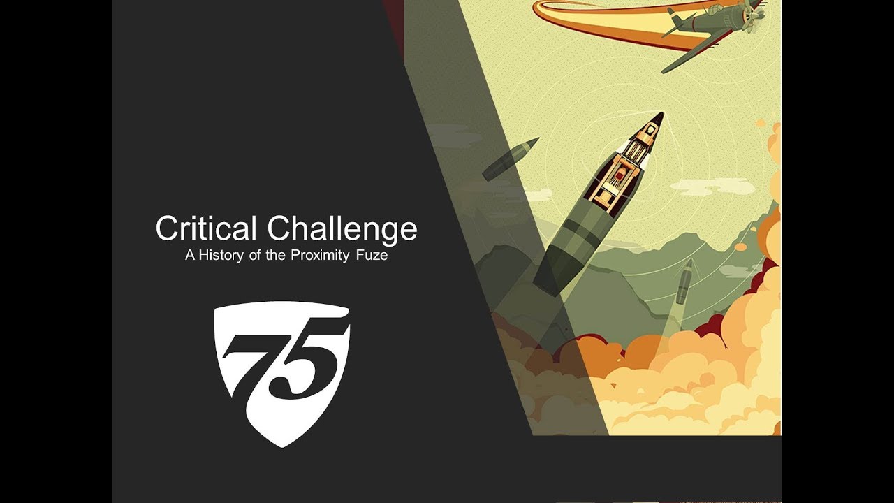 Critical Challenge: A History of the Proximity Fuze presented by Stephen Phillips