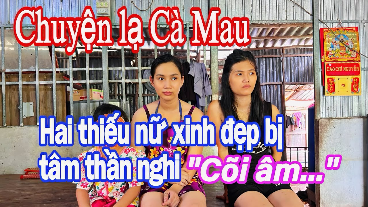 Hai chị em xinh đẹp bỗng dưng bị tâm thần ở Cà Mau
