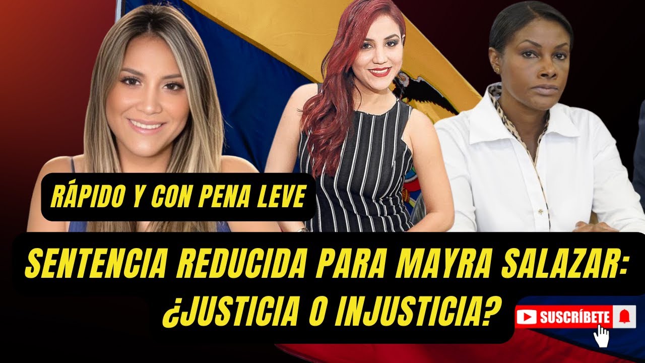 Diana Salazar : Sentencia Reducida para Mayra Salazar: ¿Justicia o Injusticia?