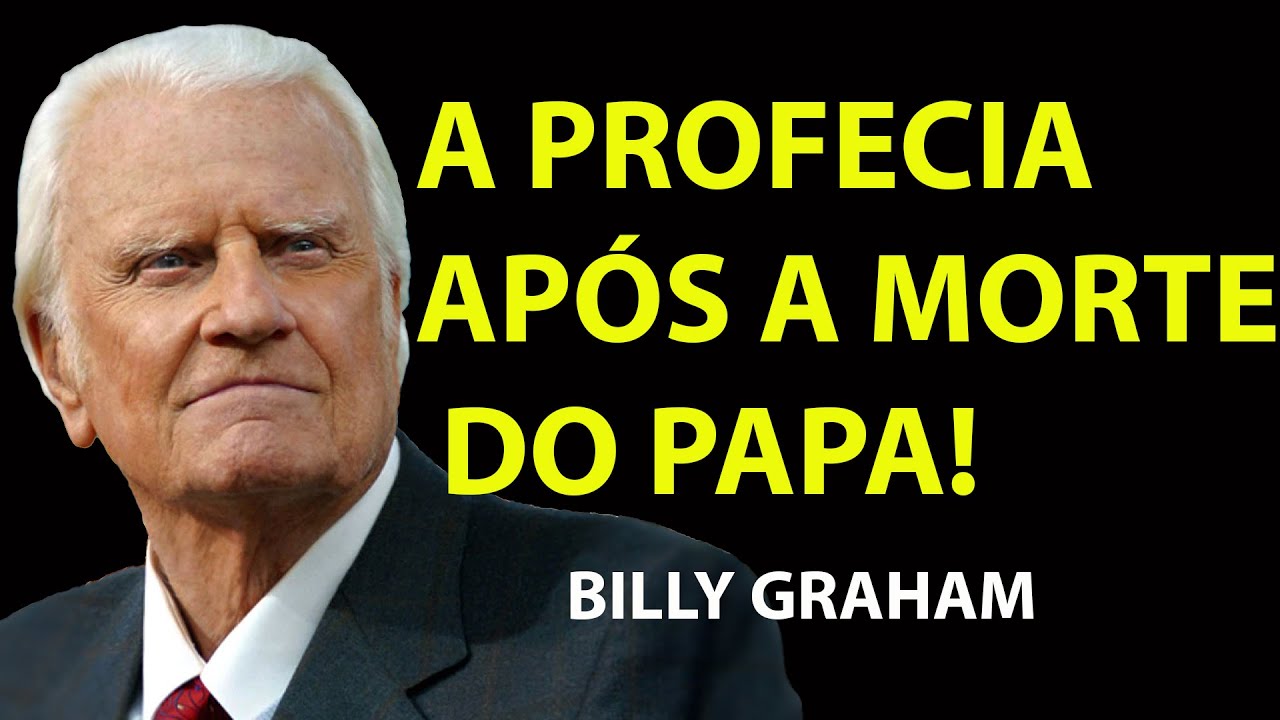 A TERRÍVEL PROFECIA APÓS A MORTE DO PAPA FRANCISCO! NÃO IGNORE ISSO! | Sermão Billy Graham