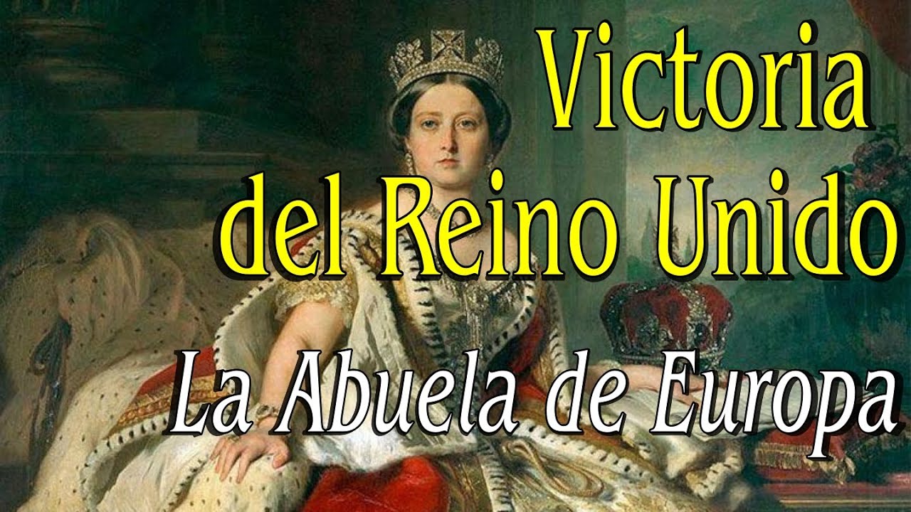 Victoria del Reino Unido: La abuela de Europa