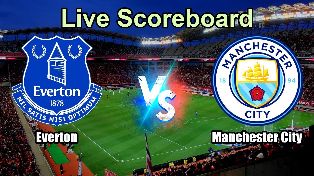 Everton vs Manchester City Live Score - English Premier League