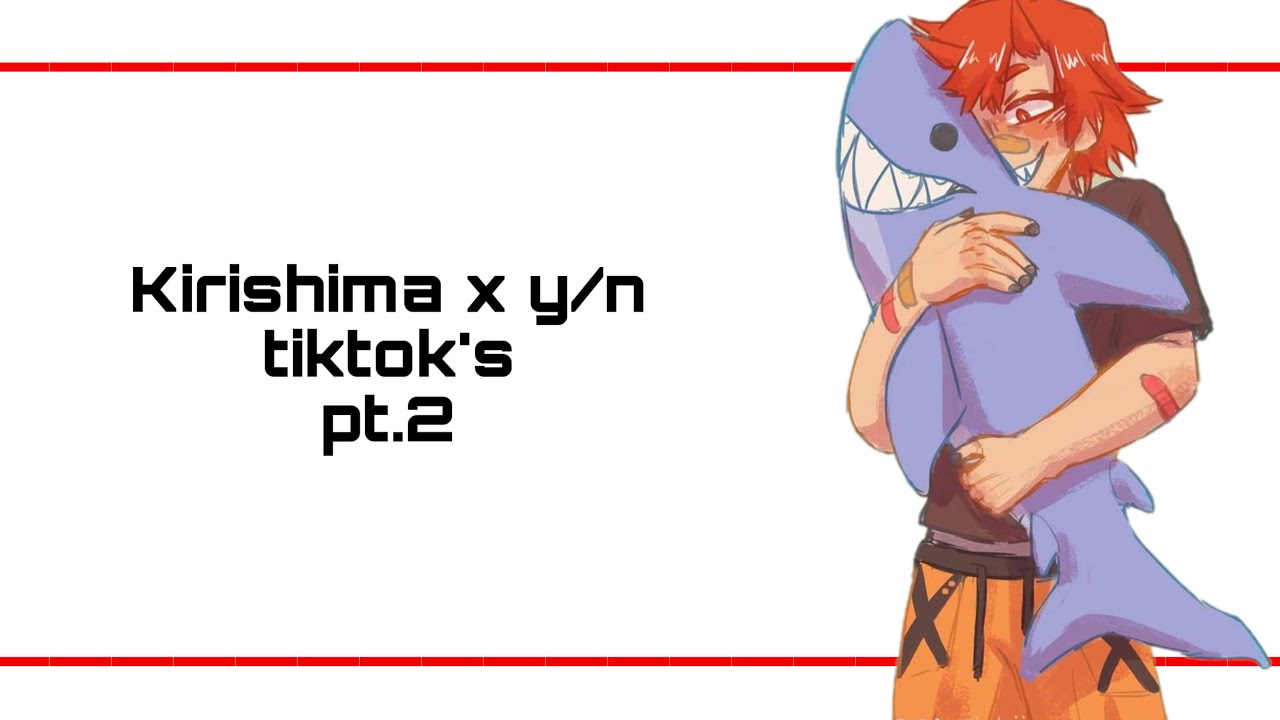 Kirishima x y/n tiktok’s pt.2