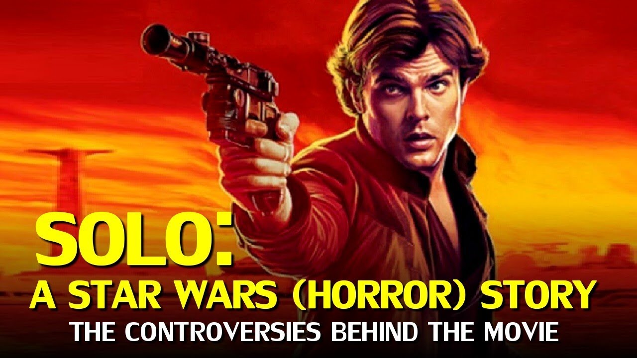 Solo, A Star Wars (Horror) Story - The Controversies Behind the Movie