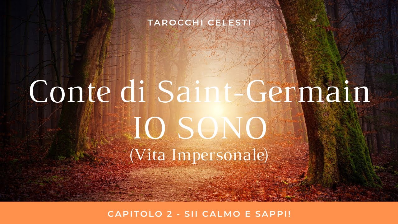 Conte di Saint-Germain - Io Sono (Vita Impersonale) - Capitolo 2 - Sii Calmo e Sappi!