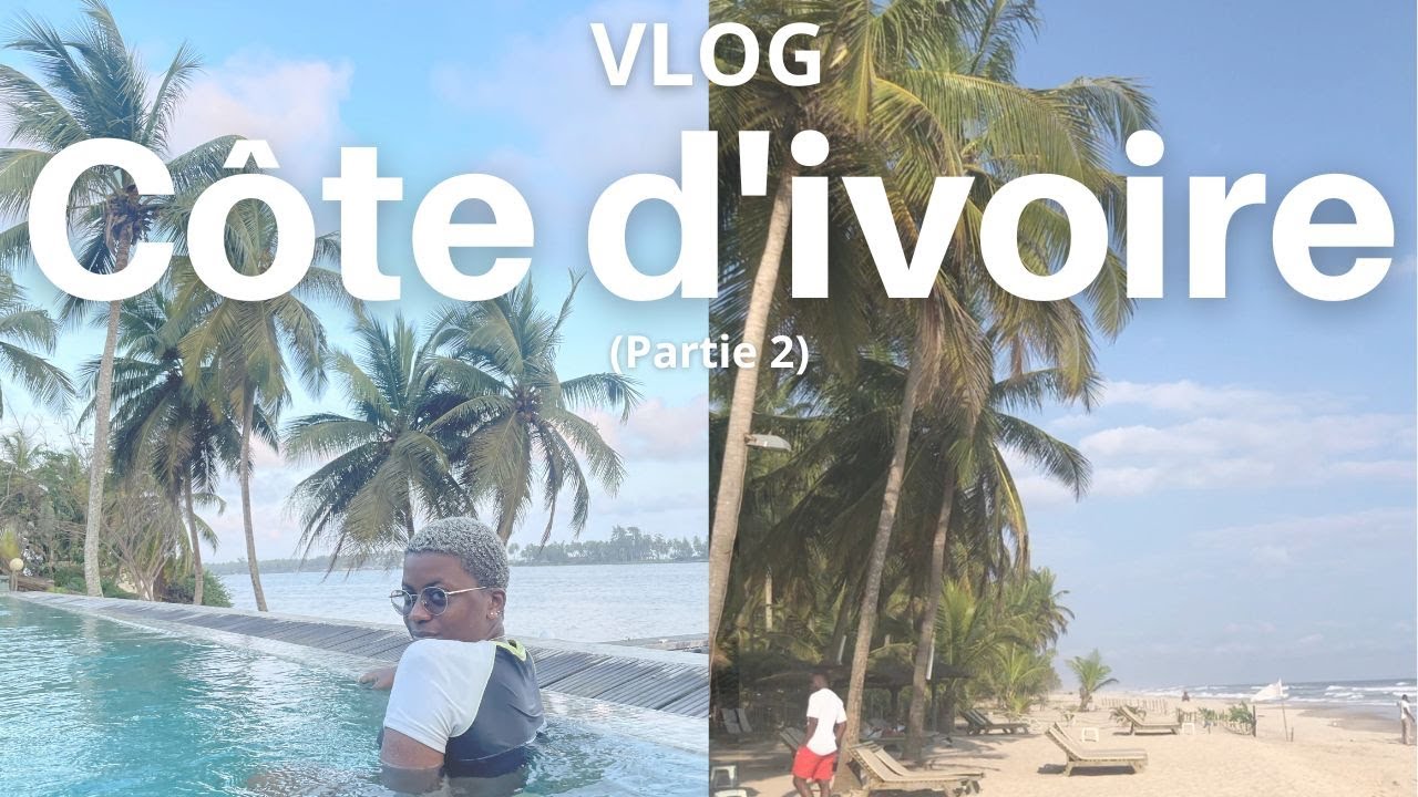 Vlog Voyage ⎮CÔTE D'IVOIRE EST ZO! 🇨🇮 (Abidjan, Grand bassam, Assinie) - Abidjan vlog (Partie 2)