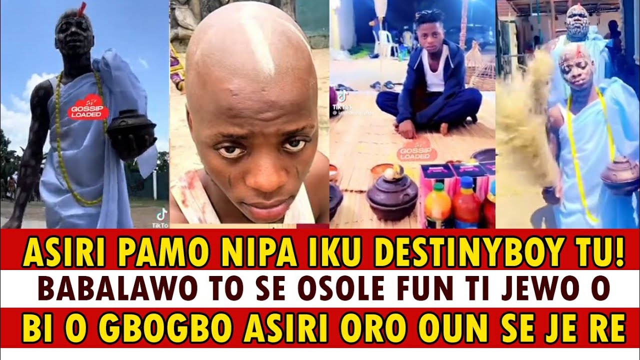 ASIRI TO PAMO NIPA IKU DESTINYBOY TI TU O, BABALAWO TO SE OSOLE FUN TI JEWO, OUN TO PAMO NIPA RE REE