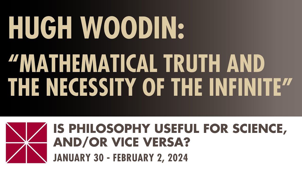 Hugh Woodin (Harvard University): Mathematical Truth and the Necessity of the Infinite