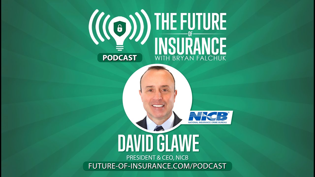 The Future of Insurance Podcast S5E05 - David Glawe, President & CEO, NICB