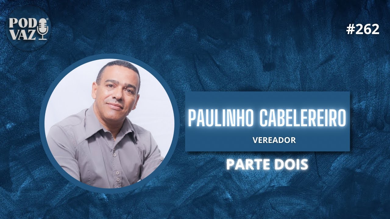 PAULINHO CABELEREIRO PodVaz #262