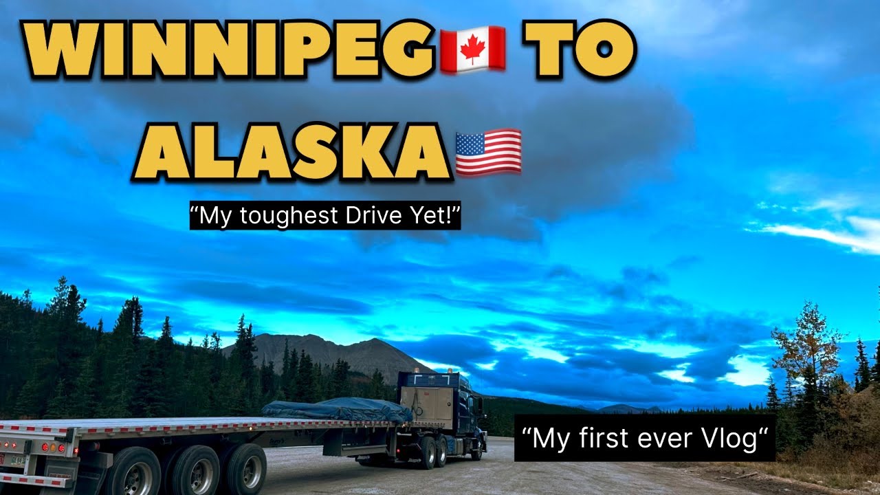 Winnipeg, Canada to Alaska, USA, Canada Trucking | Road Trip | My Toughest Drive Yet |