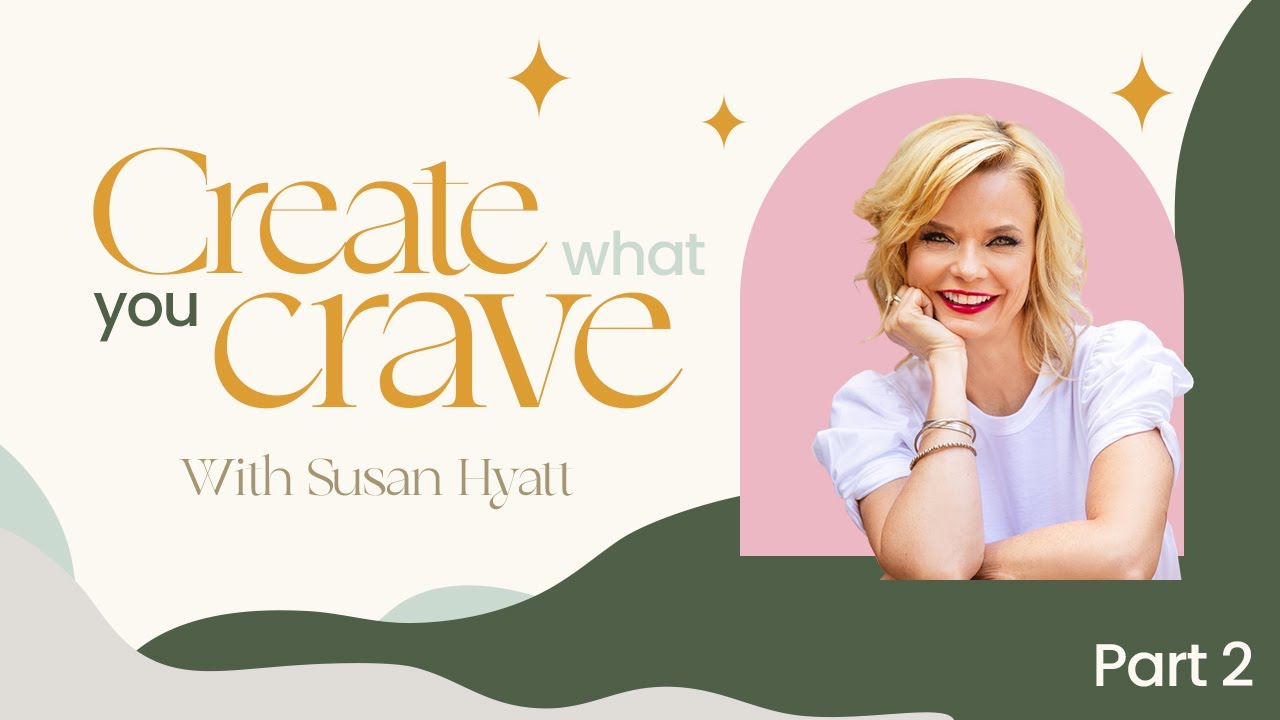 Create What You Crave with Business Coach Susan Hyatt | Session #2