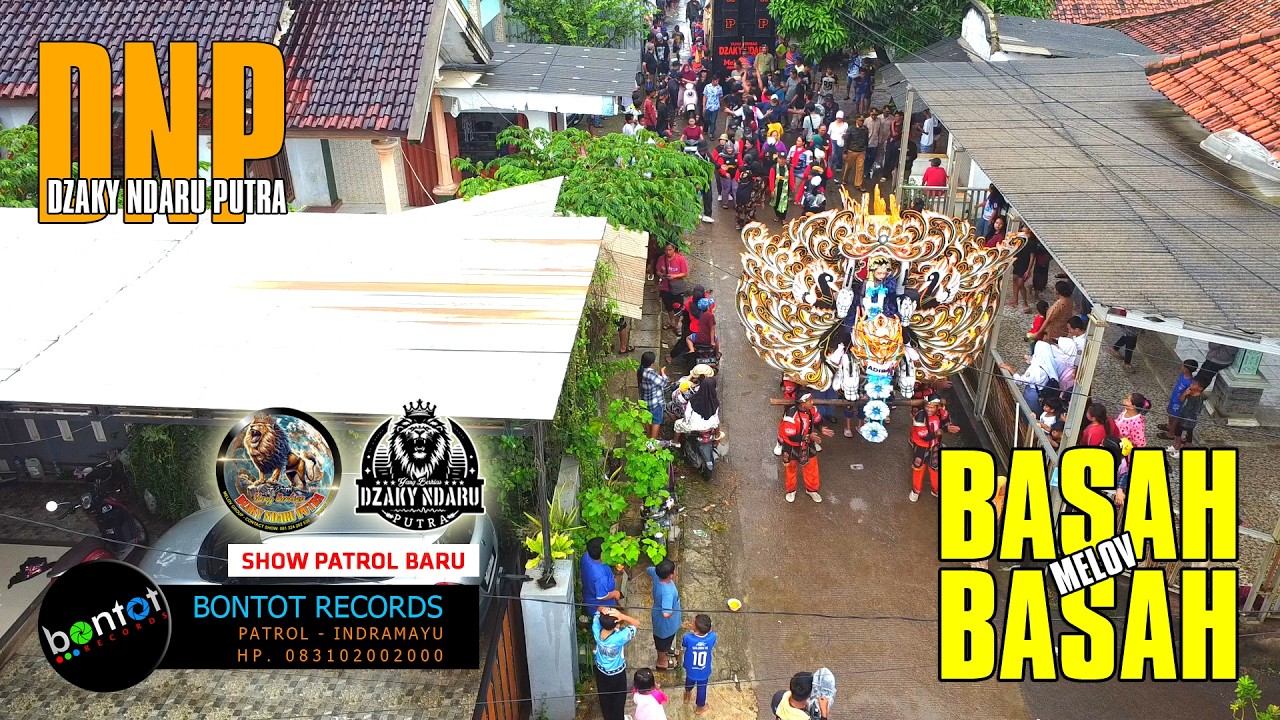 [DRONE] BASAH BASAH - MELDA MELOV - DZAKY NDARU PUTRA (DNP) - SHOW PATROL BARU - BONTOT RECORDS