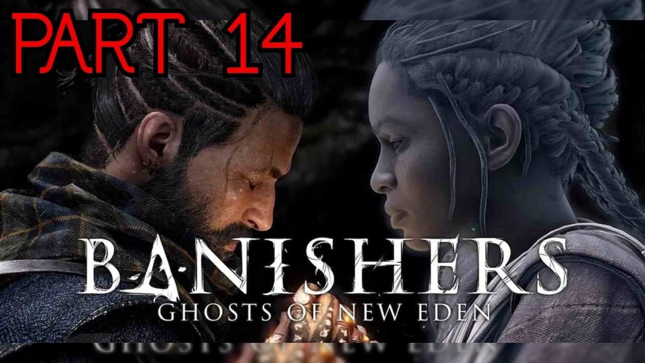 Banishers: Ghosts of New Eden Pt.14