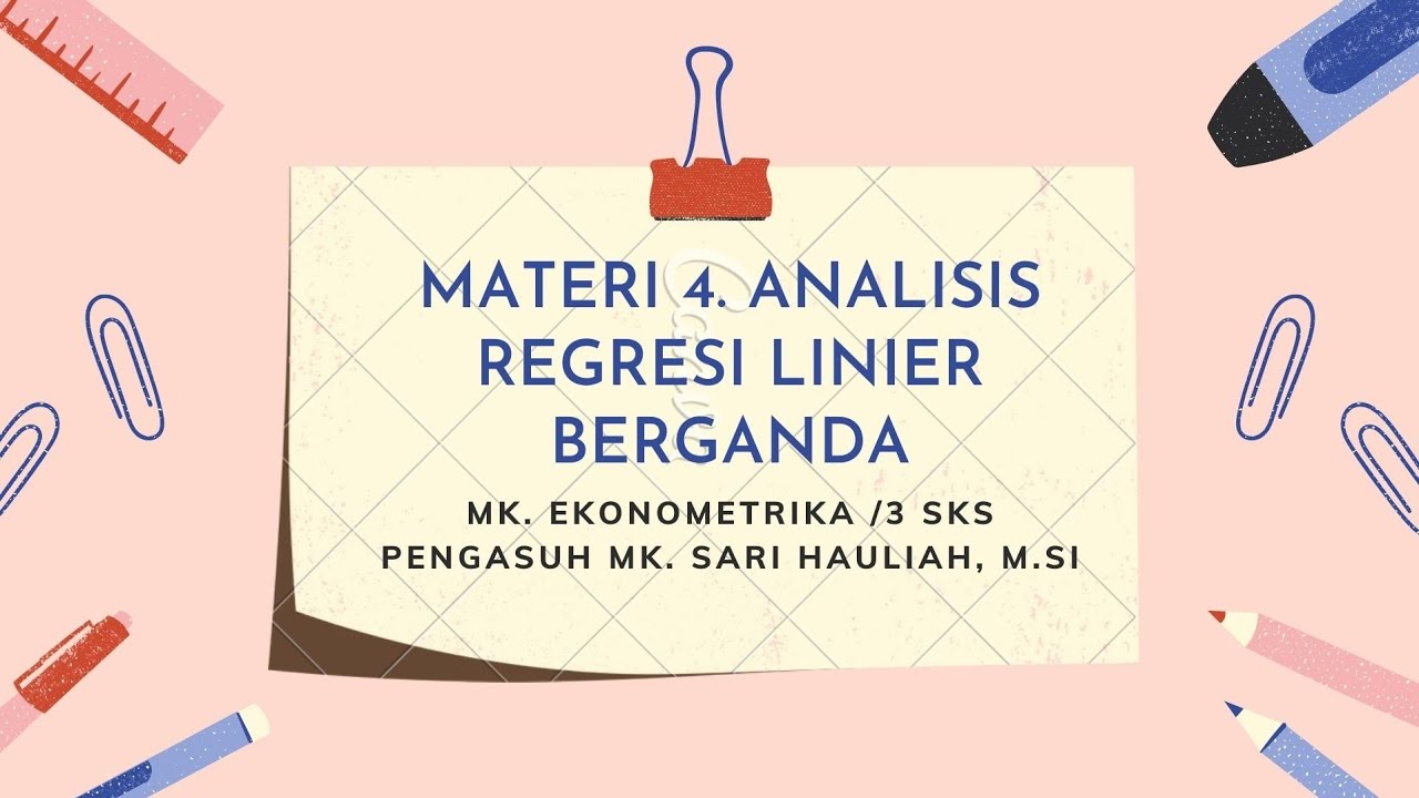 MATERI 4. ANALISIS REGRESI LINIER BERGANDA | MK. EKONOMETRIKA/ 3 SKS
