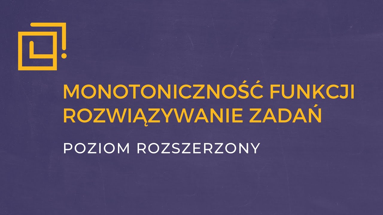 Monotoniczność funkcji - rozwiązywanie zadań [ROZSZERZENIE]