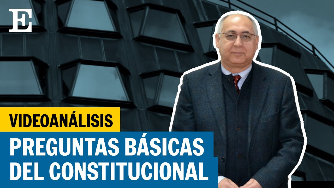 Cuatro preguntas básicas sobre el Tribunal Constitucional | EL PAÍS