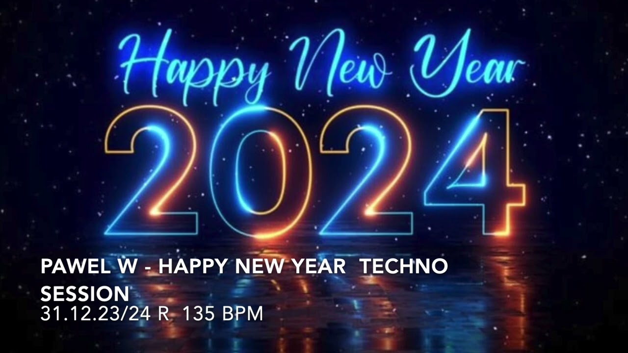 PAWEL W -  HAPPY NEW YEAR  2024 - TECHNO SESSION 31.12.2023 r.  135BPM