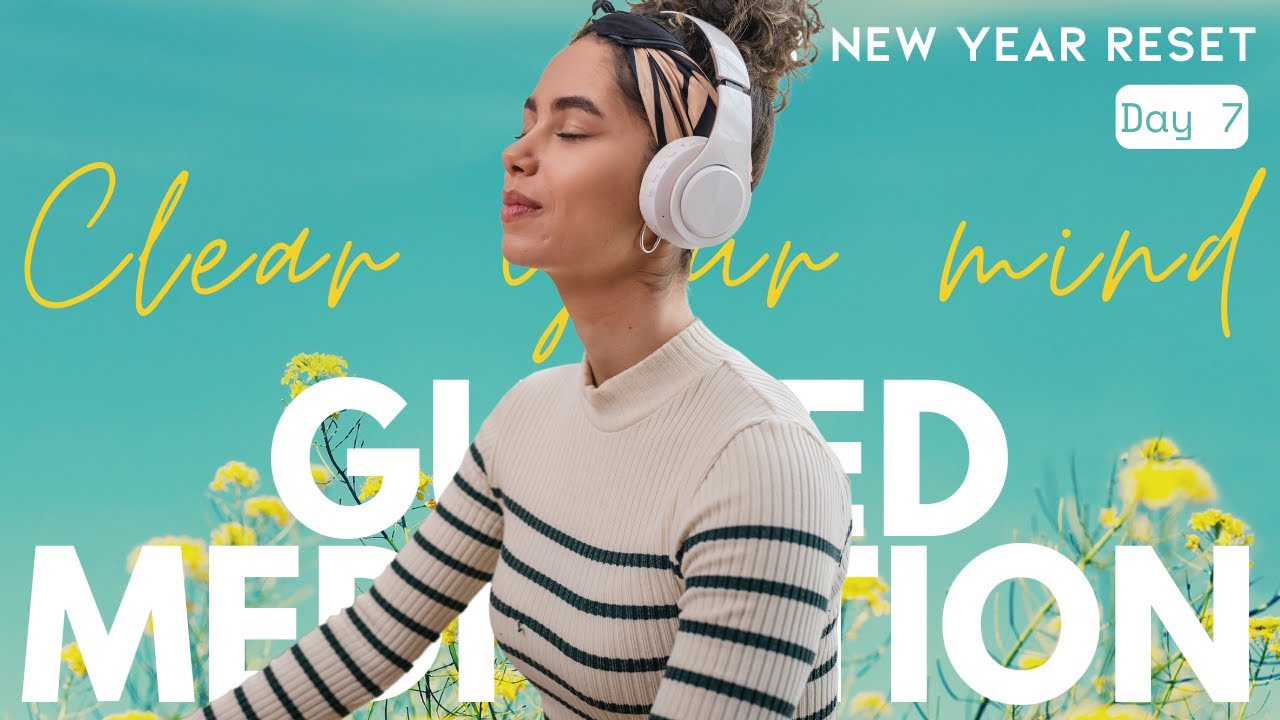 🌅 Day 7: Clear Your Mind — Guided Meditation for Mental Clarity & Focus | 21-Day New Year Reset
