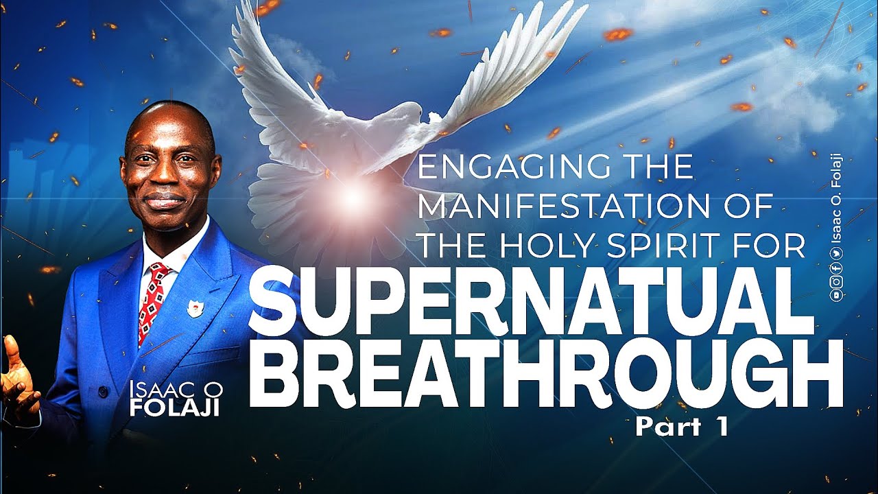 ENGAGING THE MANIFESTATION OF THE HOLY SPIRIT FOR SUPERNATURAL BREAKTHROUGH || PART 1