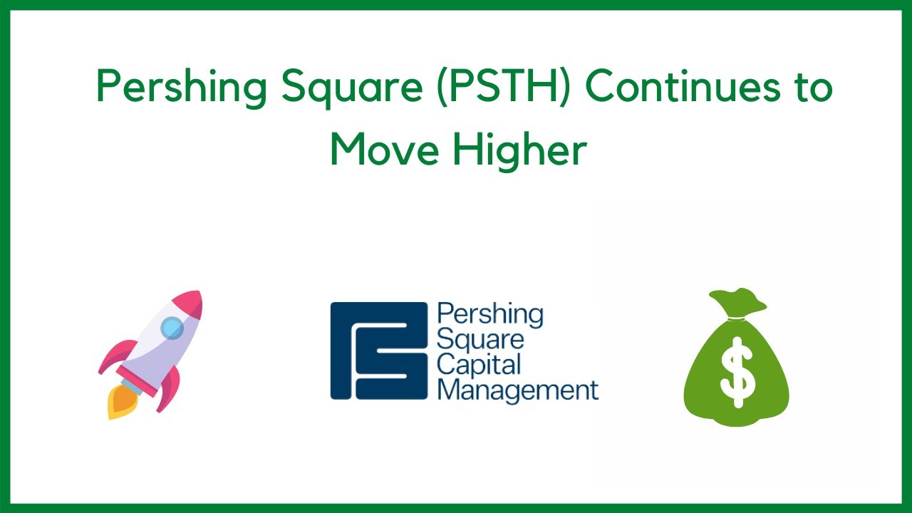 Pershing Square SPAC (PSTH) Continues to Move Higher