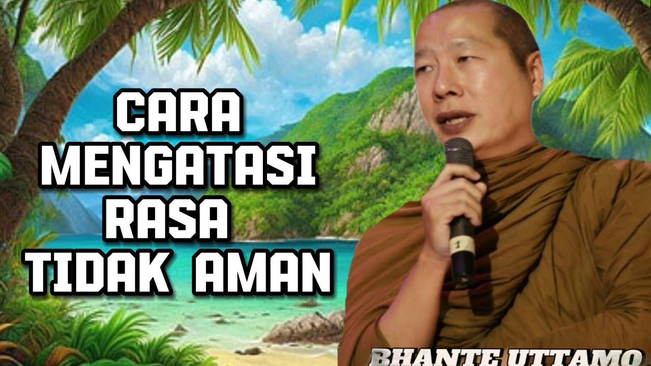 CARA MENGATASI RASA TIDAK AMAN - BHANTE UTTAMO MAHATHERA