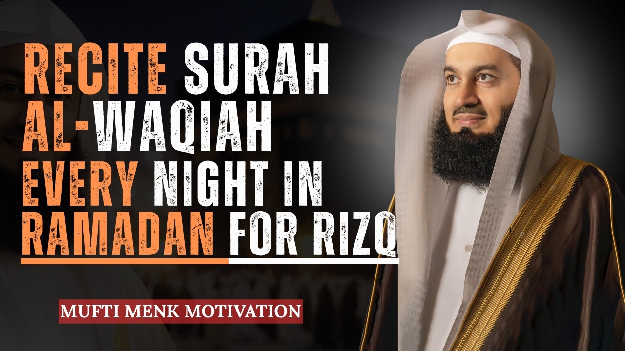 Recite Surah Al-Waqiah Every Night in Ramadan for Rizq & Barakah | Mufti Menk