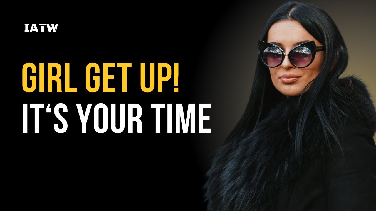 Girl Get Up! It's Your Time | Motivation For Women