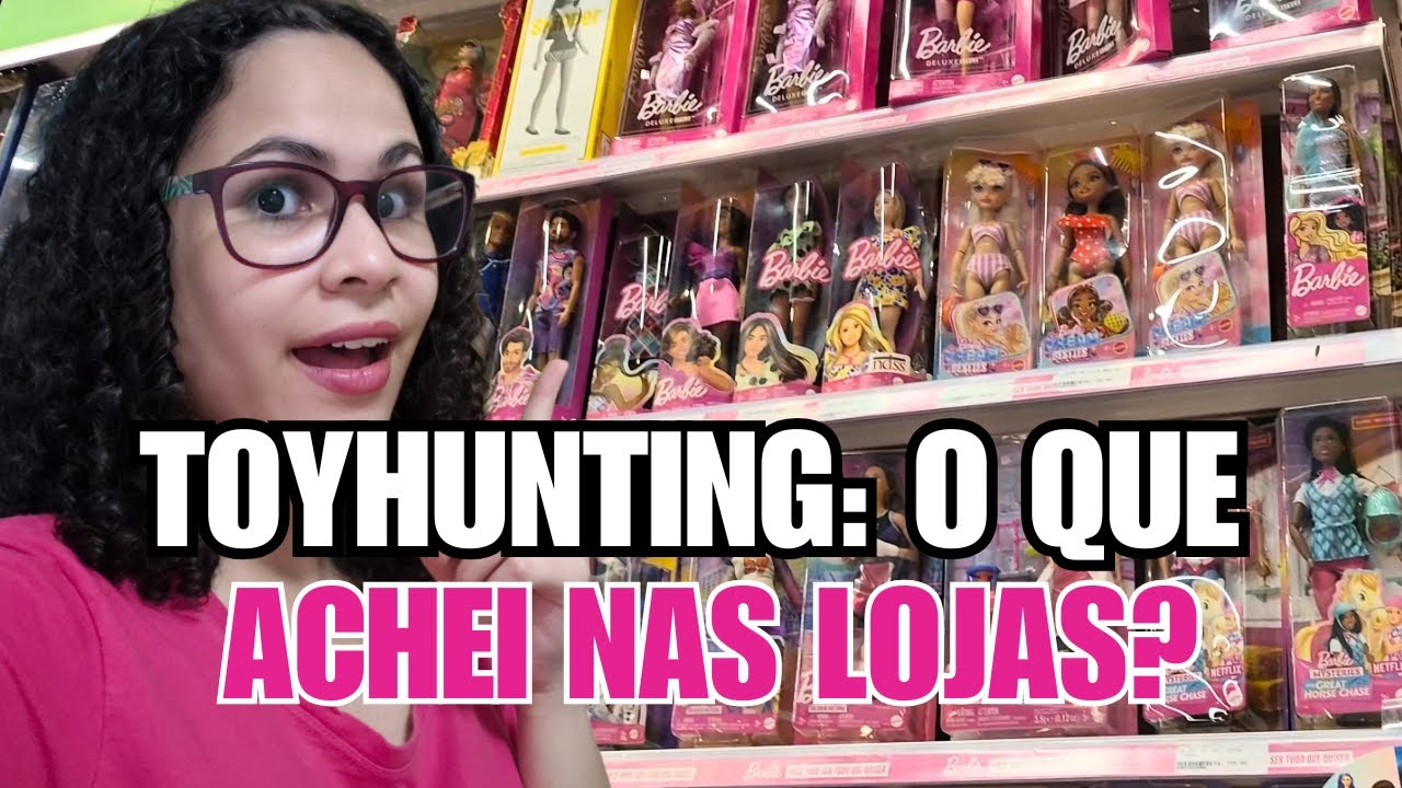 TOYHUNTING: PROCURANDO NOVIDADES DO MUNDO DA BARBIE E DOS BRINQUEDOS NAS LOJAS! 🛍️🎁
