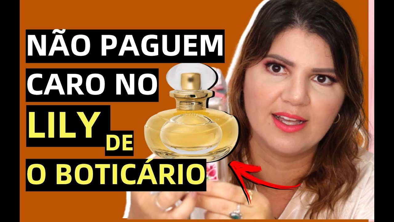 NÃO PAGUEM CARO NO LILY DE O BOTICÁRIO- VOCÊ PRECISA CONHECER ESSE PERFUME ANTES